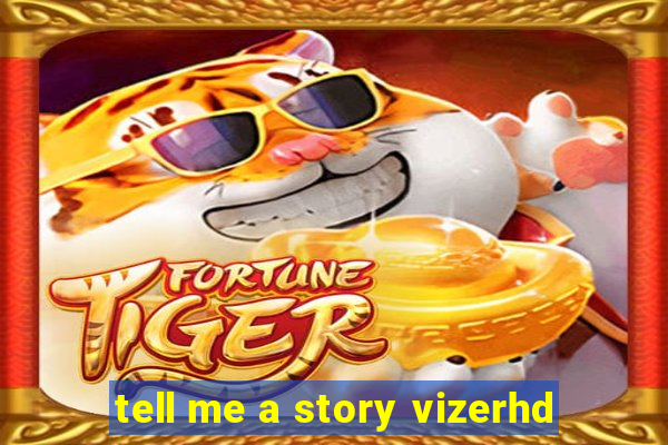 tell me a story vizerhd